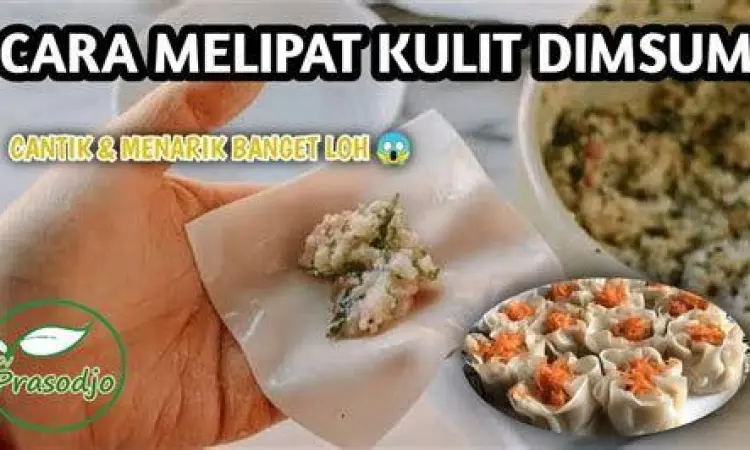 Proses Melipat Dimsum Teknik melipat kulit dimsum agar rapi