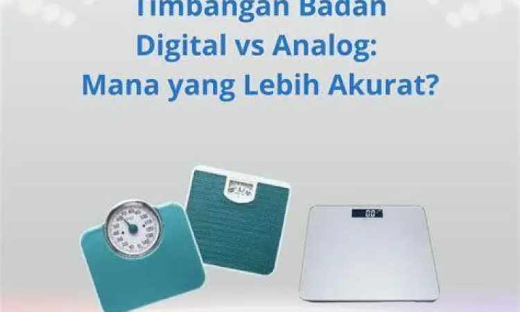 Tipe Timbangan Berat Badan Perbandingan timbangan berat badan analog dan digital