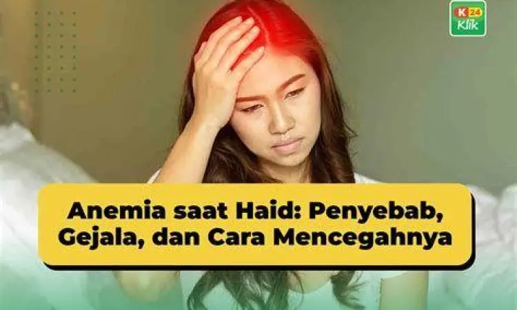Gejala anemia akibat gumpalan darah haid yang berlebihan